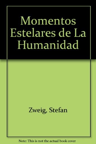 Stefan Zweig: Momentos Estelares de La Humanidad (Paperback, Spanish language, Andres Bello)