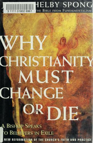 John Shelby Spong: Why Christianity must change or die (1998, HarperSan Francisco, HarperSanFrancisco)