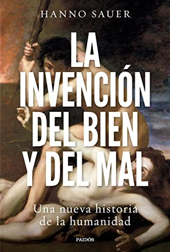 Hanno Sauer, Lara Cortés Fernández, Ana Guelbenzu: La invención del bien y del mal (Hardcover, Ediciones Paidós)