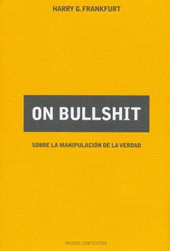 Harry G. Frankfurt: On Bullshit (Spanish language, 2006, Paidós)