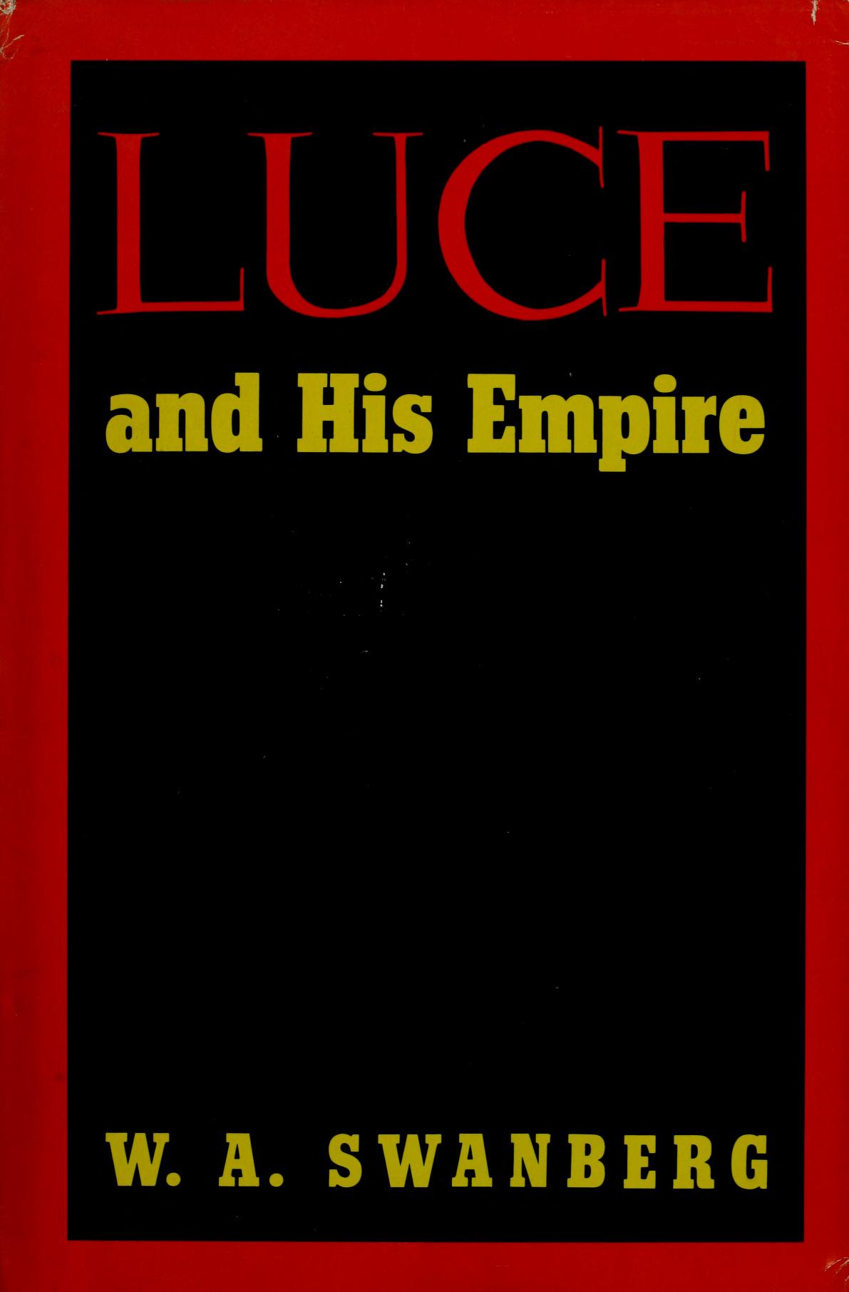 W. A. Swanberg: Luce and His Empire (Hardcover, 1972, Charles Scribner's Sons)