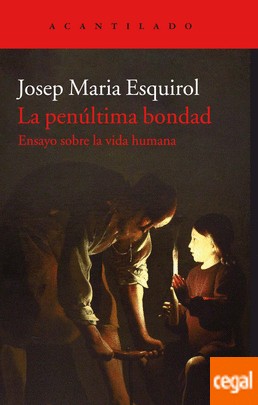 Josep María Esquirol: La penúltima bondad (2018, Acantilado)