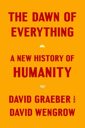 David Graeber, David Wengrow: Dawn of Everything (2022, Penguin Books, Limited)