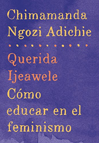 Chimamanda Ngozi Adichie: Querida Ijeawele : Cómo educar en el feminismo (Paperback, Vintage Espanol)