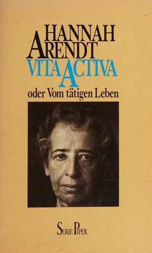 Hannah Arendt: Vita Activa (German language, 1985, R. Piper & Co.)