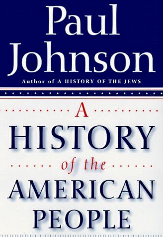 Paul Bede Johnson: A History of the American People (1998, HarperCollins Publishers)