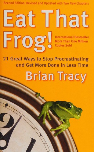 Brian Tracy: Eat That Frog! (2006, Berrett-Koehler Publishers, Incorporated)