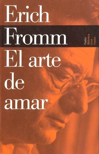 Erich Fromm: El arte de amar/ The Art of Loving (Biblioteca Erich Fromm/ Erich Fromm Library) (Paperback, Spanish language, Paidos Iberica Ediciones S a)