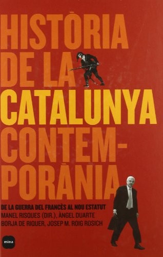 Borja de Riquer, Josep Maria Roig Rosich, Ángel Duarte Montserrat, Manel Risques Corbella, Diversos Autors, Josep Maria Roig Rosich, Ángel Duarte Montserrat, Josep Maria Roig Rosich, Ángel Duarte Montserrat: Història de la Catalunya contemporània. (Hardcover, Mina)