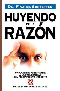 Francis A. Schaeffer: Huyendo de la razón (Spanish language, 2007, Editorial Clie)