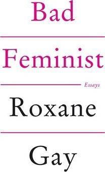 Roxane Gay: Bad Feminist (2014)