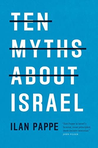 Ilan Pappé: Ten myths about Israel (2017, Verso)