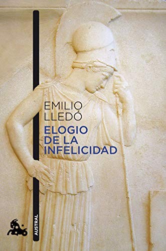 Emilio Lledó: Elogio de la infelicidad (Paperback, Austral)