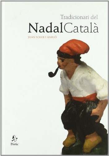 Joan Soler i Amigó: Tradicionari del Nadal català (Hardcover, Editorial Pòrtic)