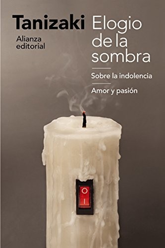 谷崎潤一郎, Emilio Masiá López: Elogio de la sombra / Sobre la indolencia / Amor y pasión (Paperback, Alianza Editorial)