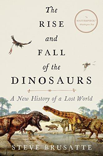 Stephen Brusatte: The rise and fall of the dinosaurs a new history of a lost world (2018)