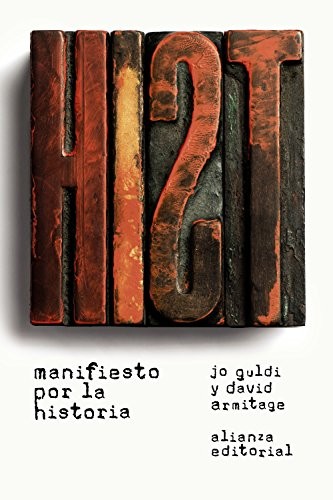 Jo Guldi, David Armitage, Marco Aurelio Galmarini: Manifiesto por la Historia (Paperback, Alianza, Alianza Editorial)