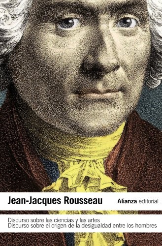 Jean-Jacques Rousseau, Mauro Armiño: Discurso sobre las ciencias y las artes. Discurso sobre el origen de la desigualdad entre los hombres (Paperback, Alianza Editorial, Alianza)