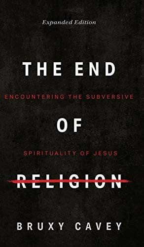 Bruxy Cavey: End of Religion (Hardcover, Herald Press (VA), APG Sales & Distribution)