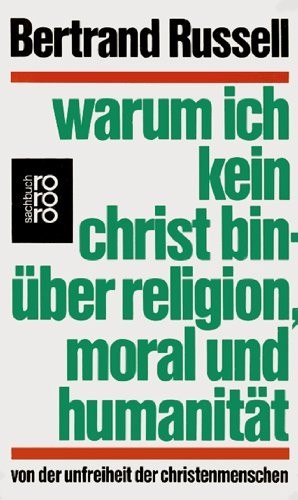 Bertrand Russell: Warum ich kein Christ bin: Über Religion, Moral und Humanität (Rowohlt)