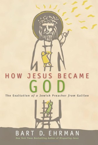 Bart D. Ehrman: How Jesus Became God (Hardcover, 2014, HarperOne)