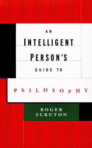 Roger Scruton: An intelligent person's guide to philosophy (1998, A. Lane, Allen Lane/Penguin Press)