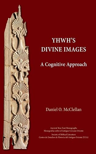 Daniel O. McClellan: YHWH's Divine Images (2022, Society of Biblical Literature, SBL Press)