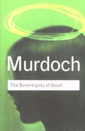 Iris Murdoch: Sovereignty of Good (Routledge Classics) (Routledge)