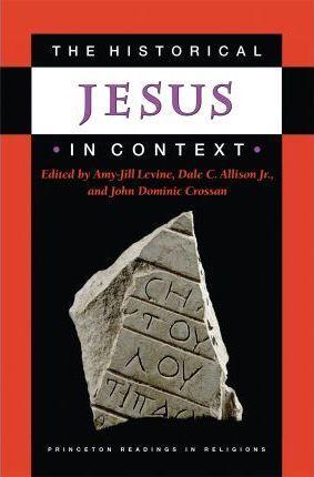 Dale C Allison, John Dominic Crossan, Amy-Jill Levine: The Historical Jesus in Context (2009)