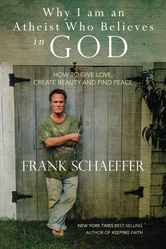 Frank Schaeffer: Why I am an Atheist Who Believes in God (Paperback, Createspace Independent Publishing Platform, CreateSpace Independent Publishing Platform)