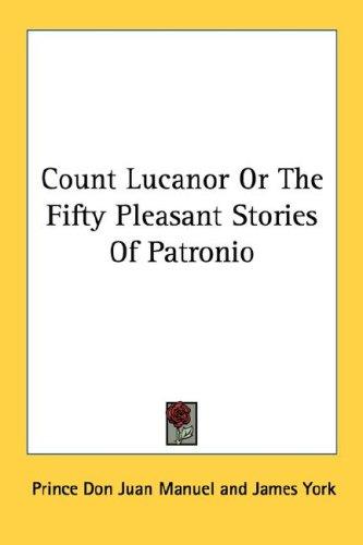 Don Juan Manuel: Count Lucanor Or The Fifty Pleasant Stories Of Patronio (Paperback, Kessinger Publishing, LLC)