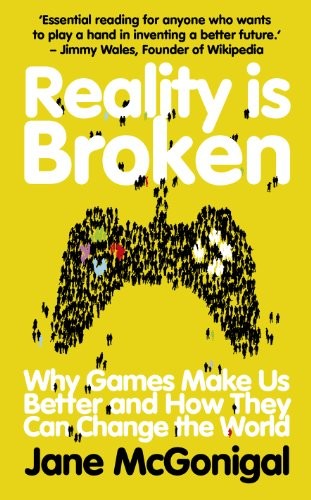 Jane McGonigal: Reality Is Broken: Why Games Make Us Better and How They Can Change the World (Jonathan Cape)