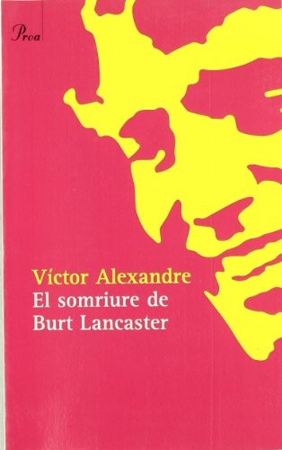 Víctor Alexandre: El somriure de Burt Lancaster (Paperback, Proa)