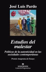 José Luís Pardo: Estudios del malestar (2017, Anagrama, Editorial Anagrama S.A.)