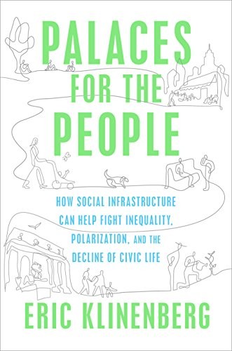 Eric Klinenberg: Palaces for the people (2018, Broadway Books)