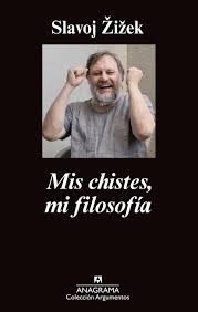 Slavoj Žižek, Audun Mortensen, Damià Alou Ramis: Mis chistes, mi filosofía (2015, Anagrama, Editorial Anagrama)