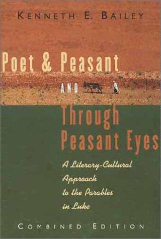 Kenneth E. Bailey: Poet & peasant ; and, Through peasant eyes (Paperback, 1983, W.B. Eerdmans Pub. Co., Wm. B. Eerdmans Publishing Company)