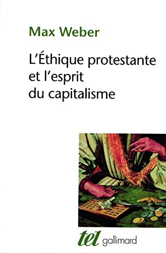 Max Weber: L'éthique protestante et l'esprit du capitalisme (Editions Gallimard)