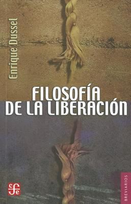 Enrique Dussel: Filosofa De La Liberacin (2011, Fondo de Cultura Economica USA)