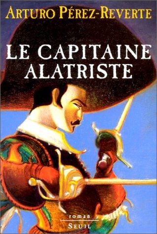 Arturo Pérez-Reverte: Le capitaine Alatriste (Paperback, French language, Seuil)