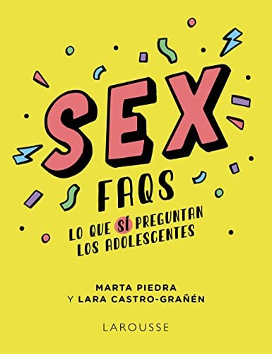 Marta Beatriz Piedra Barrionuevo, Lara Castro Grañén: Sex FAQS. Lo que SÍ preguntan los adolescentes (Paperback, Larousse)