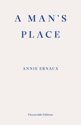 Annie Ernaux: Man's Place (2020, Fitzcarraldo Editions)