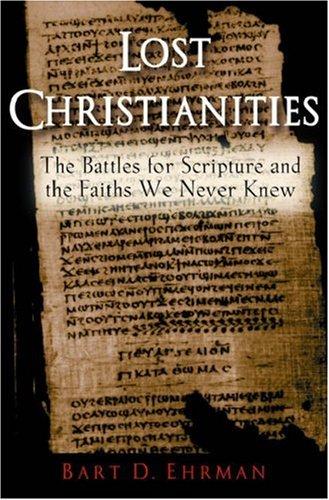 Bart D. Ehrman: Lost Christianities (2005, Oxford University Press)