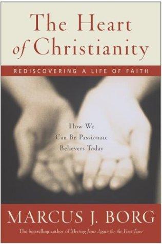 Marcus J. Borg: The Heart of Christianity (Hardcover, 2003, HarperOne)