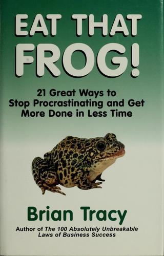 Brian Tracy: Eat that frog! (2001, Berrett-Koehler Publishers)