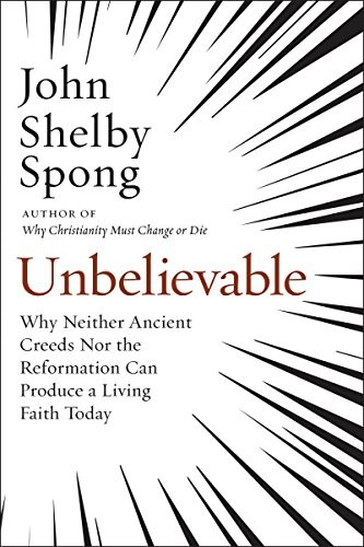 John Shelby Spong: Unbelievable (2018, HarperOne)