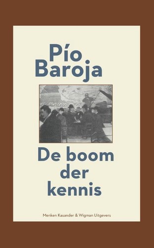 Pío Baroja: De boom der kennis (Hardcover, Dutch language, 2012, Menken Kasander & Wigman)