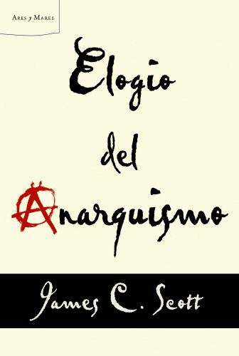 James C. Scott, Rosa Maria Salleras Puig: Elogio del anarquismo (Paperback, Spanish language, Editorial Crítica)