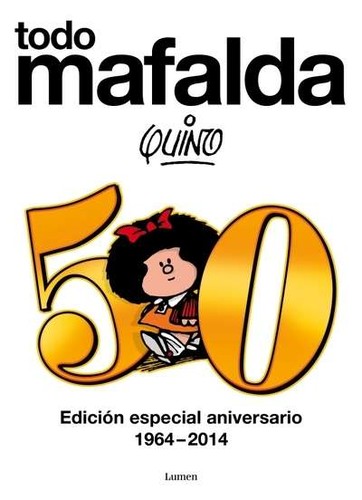 Quino: Todo Mafalda (Spanish language, 2013, Lumen, Penguin Random House Grupo Editorial)