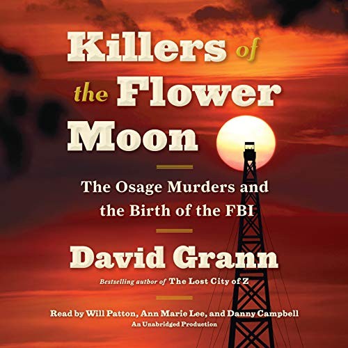 David Grann, Will Patton, Ann Marie Lee, Danny Campbell: Killers of the Flower Moon (AudiobookFormat, Random House Audio)